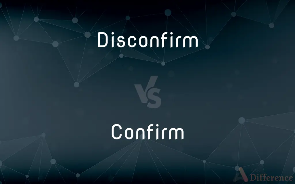 Disconfirm vs. Confirm — What's the Difference?