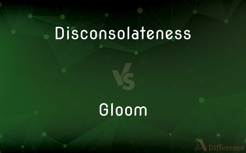 Disconsolateness vs. Gloom — What's the Difference?