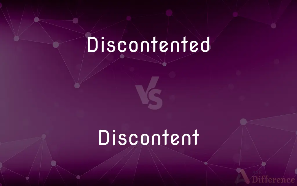 Discontented vs. Discontent — What's the Difference?