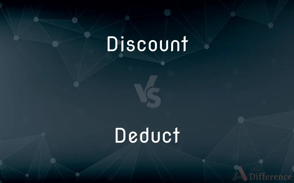 Discount vs. Deduct — What's the Difference?