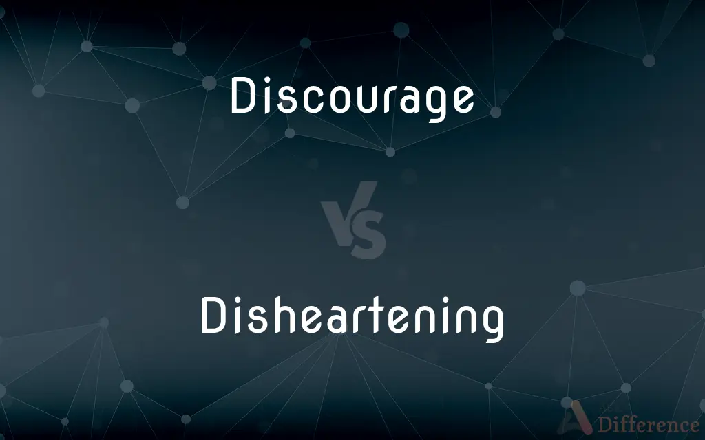 Discourage vs. Disheartening — What's the Difference?