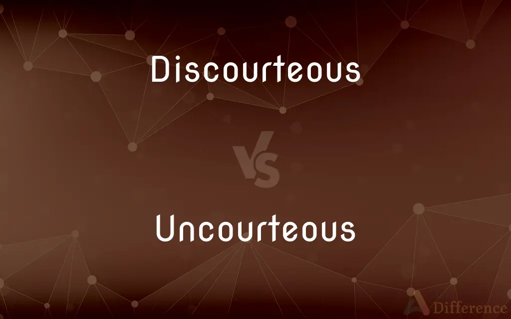 Discourteous vs. Uncourteous — What's the Difference?