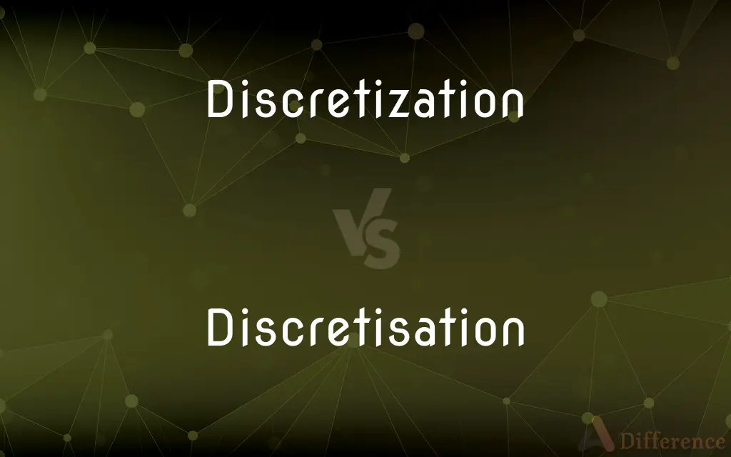 Discretization vs. Discretisation — What's the Difference?