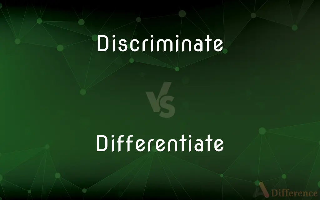 Discriminate vs. Differentiate — What's the Difference?