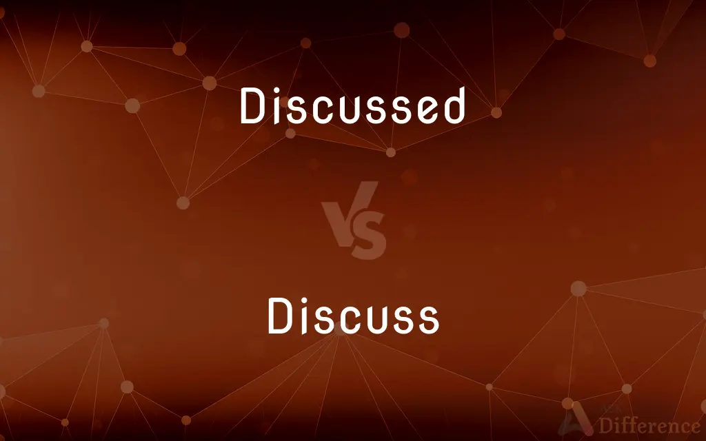 Discussed vs. Discuss — What's the Difference?