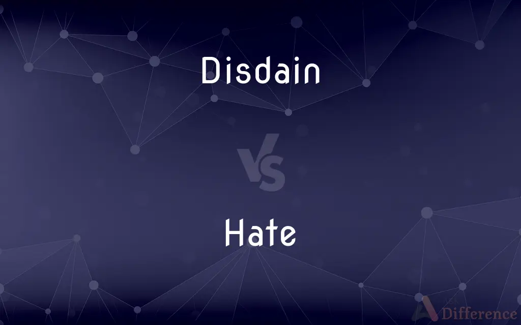 Disdain vs. Hate — What's the Difference?