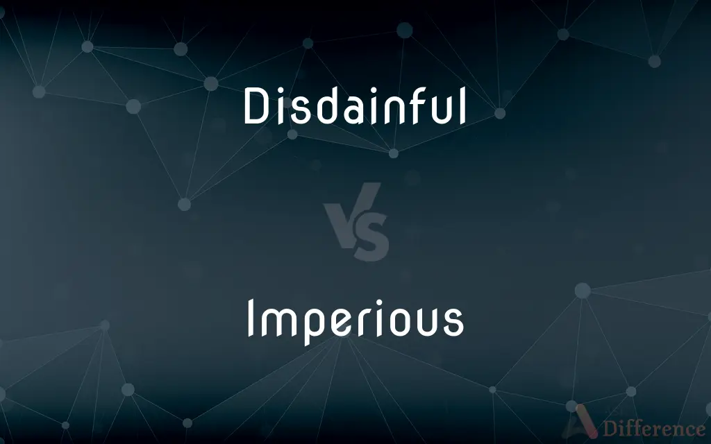 Disdainful vs. Imperious — What's the Difference?
