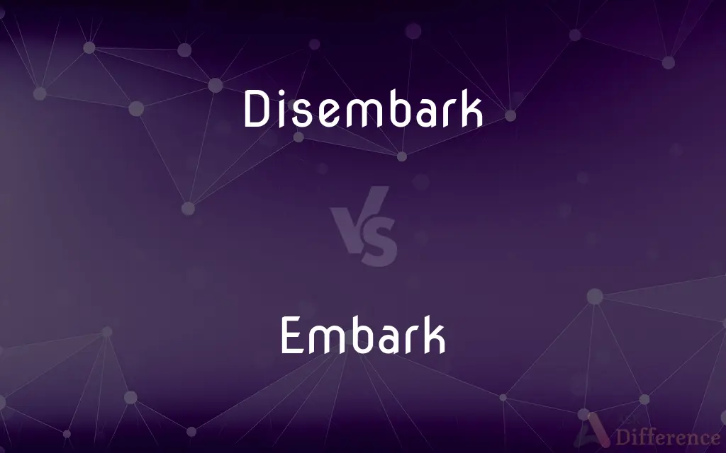 Disembark vs. Embark — What's the Difference?