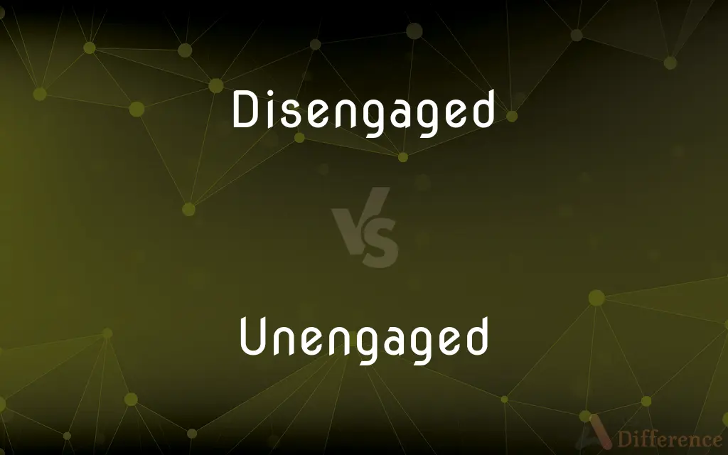 Disengaged vs. Unengaged — What's the Difference?