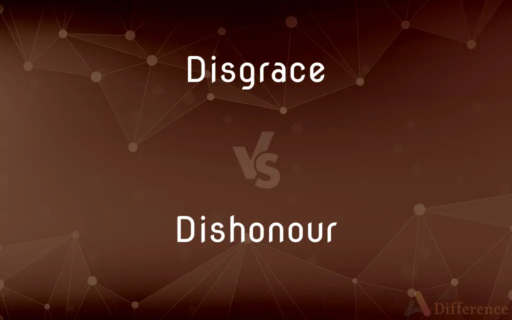 Disgrace vs. Dishonour — What's the Difference?