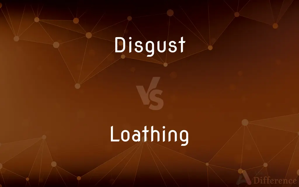 Disgust vs. Loathing — What's the Difference?