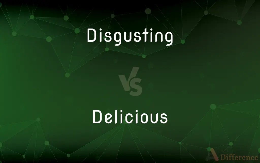 Disgusting vs. Delicious — What's the Difference?