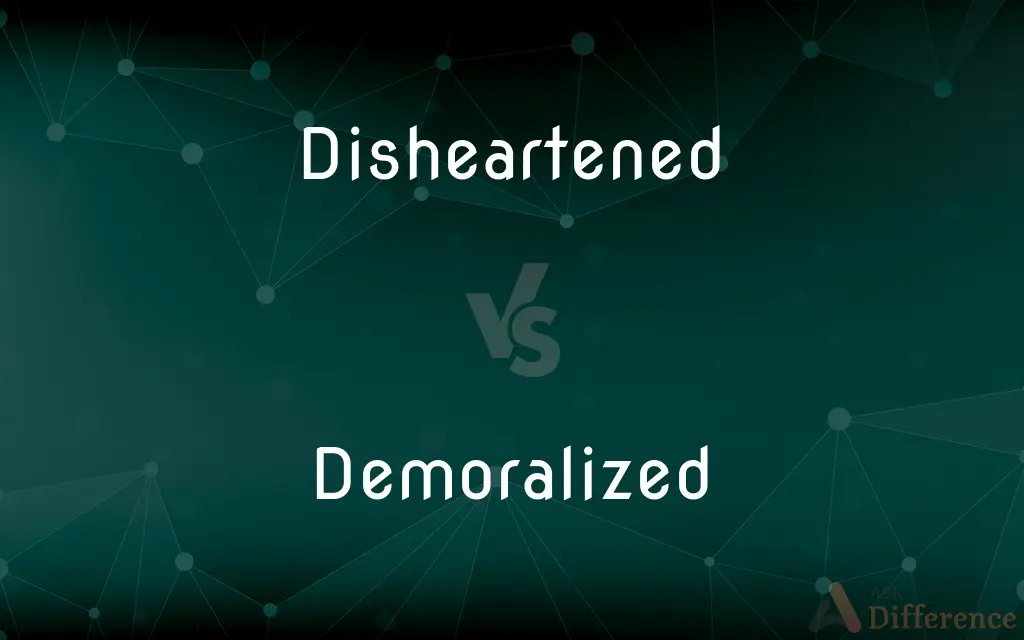 Disheartened vs. Demoralized — What's the Difference?