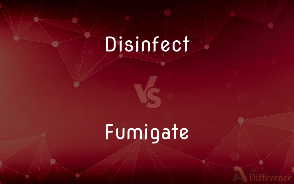 Disinfect vs. Fumigate — What's the Difference?