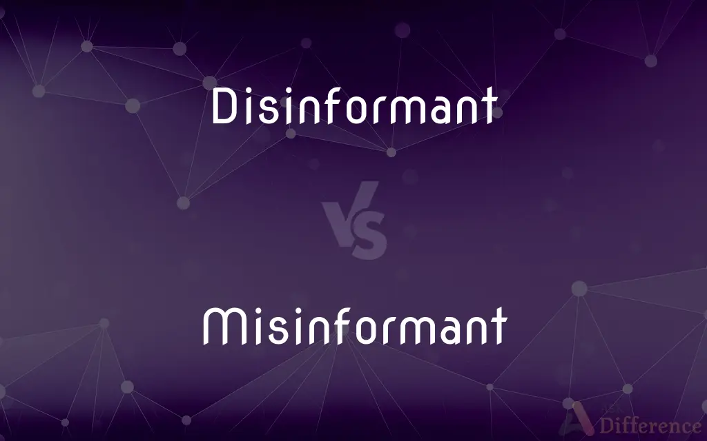 Disinformant vs. Misinformant — What's the Difference?