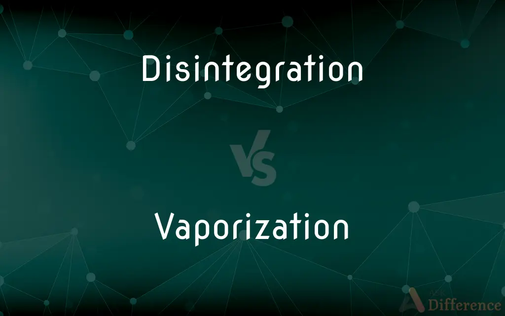 Disintegration vs. Vaporization — What's the Difference?