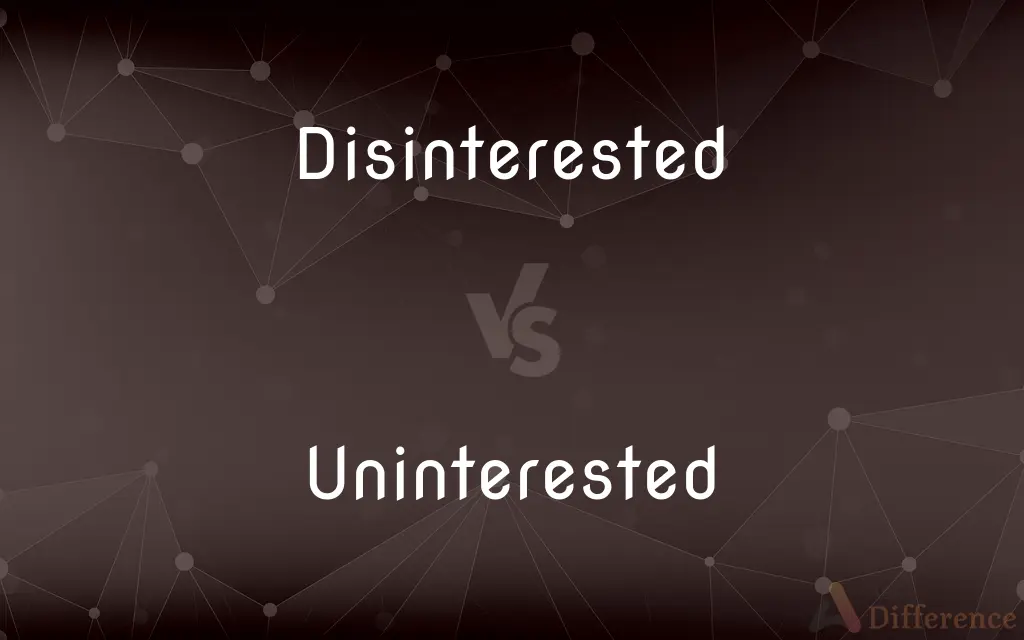 Disinterested vs. Uninterested — What's the Difference?