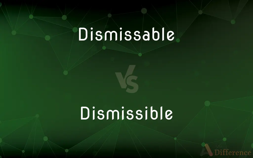 Dismissable vs. Dismissible — What's the Difference?