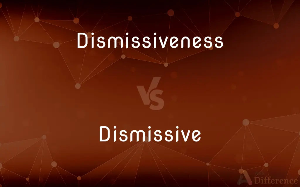 Dismissiveness vs. Dismissive — What's the Difference?