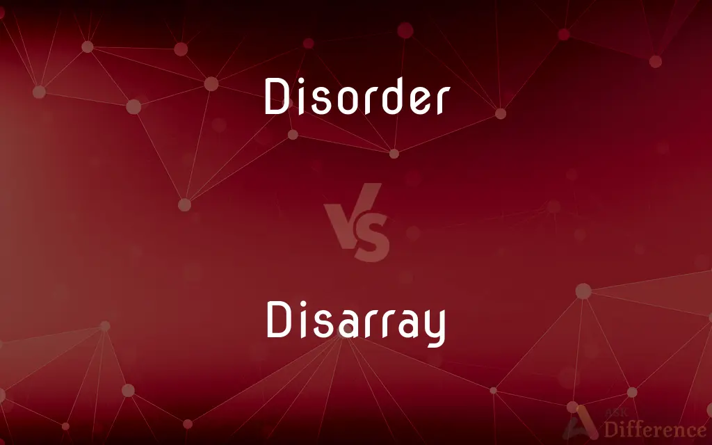 Disorder vs. Disarray — What's the Difference?