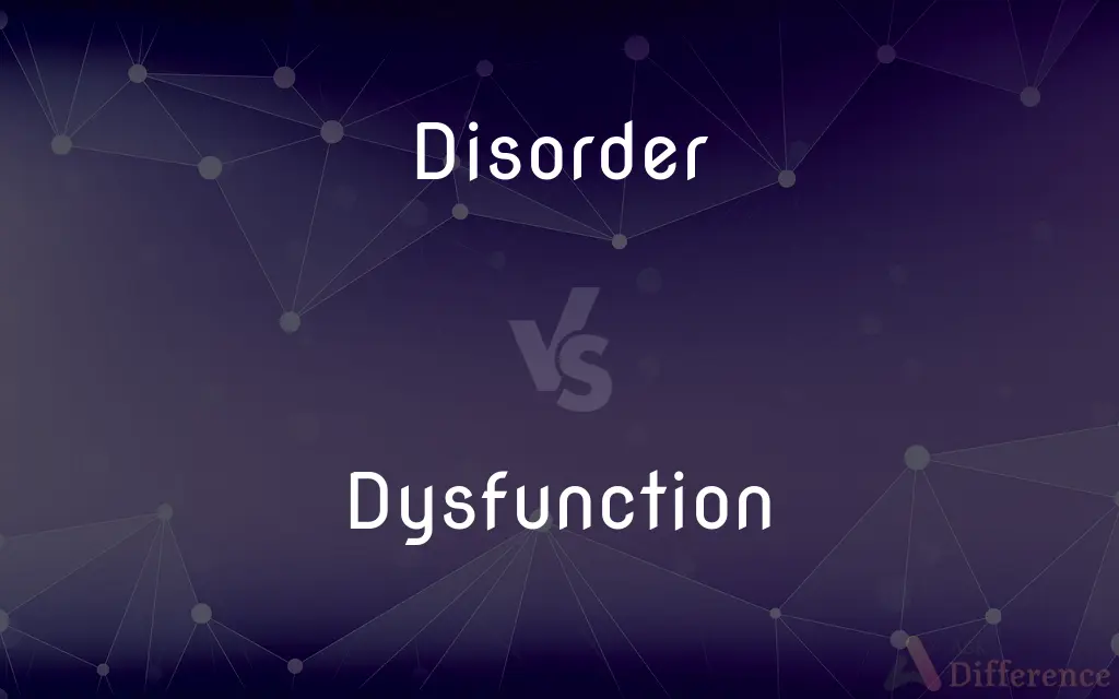 Disorder vs. Dysfunction — What's the Difference?