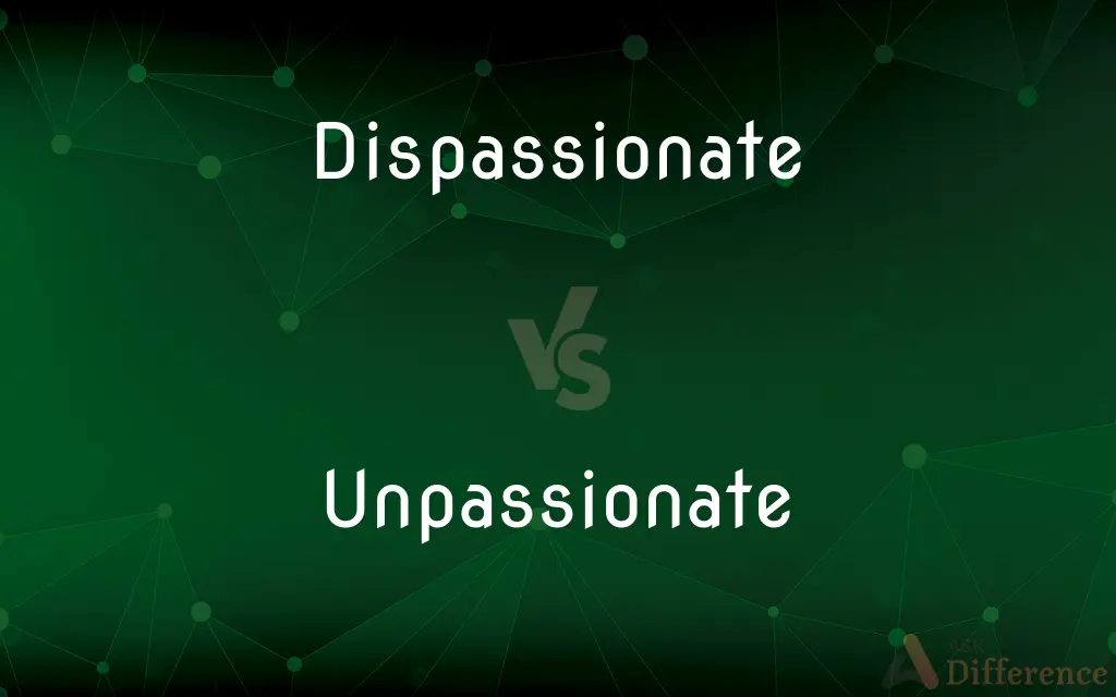 Dispassionate vs. Unpassionate — What's the Difference?