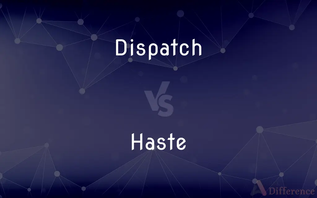 Dispatch vs. Haste — What's the Difference?