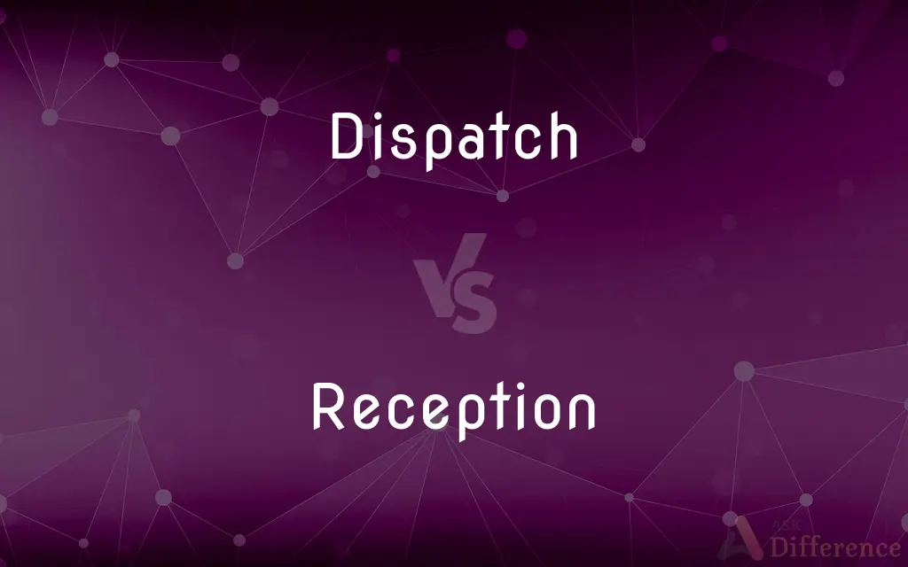 Dispatch vs. Reception — What's the Difference?