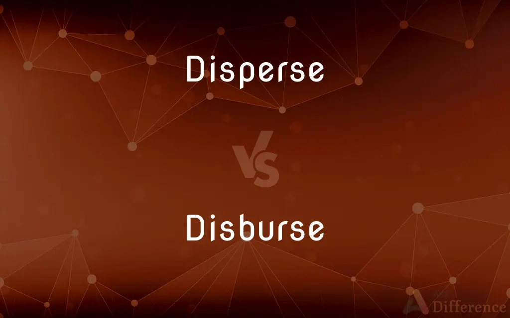 Disperse vs. Disburse — What's the Difference?