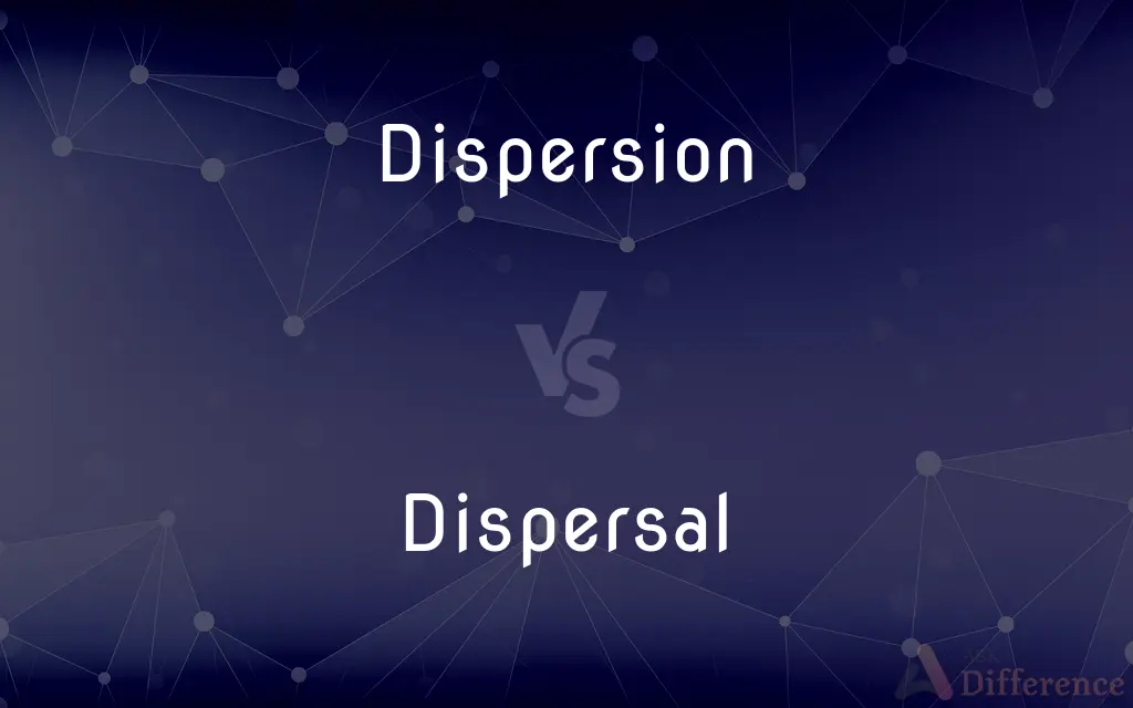 Dispersion vs. Dispersal — What's the Difference?
