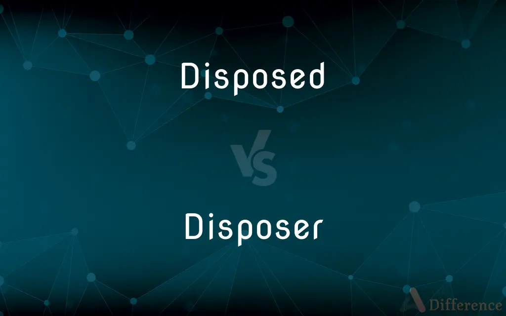 Disposed vs. Disposer — What's the Difference?
