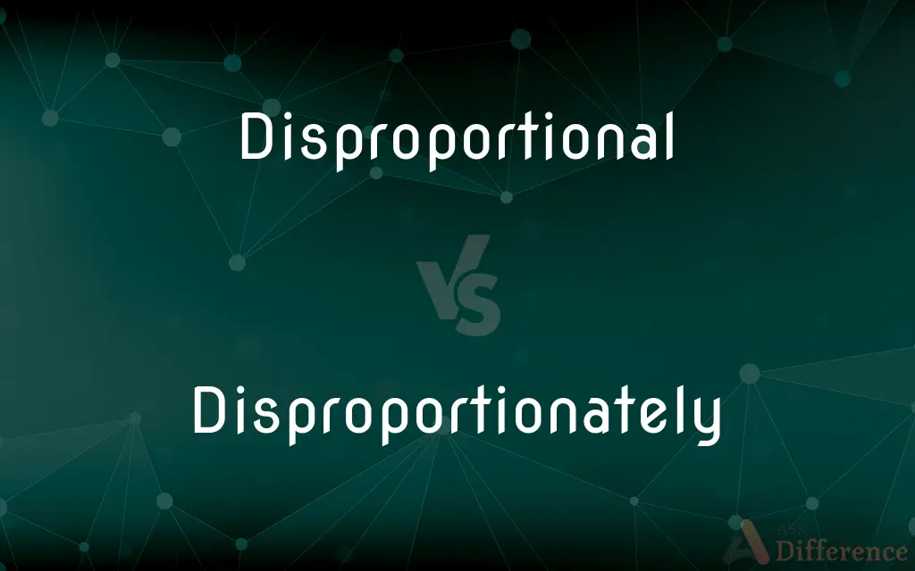 Disproportional vs. Disproportionately — What's the Difference?