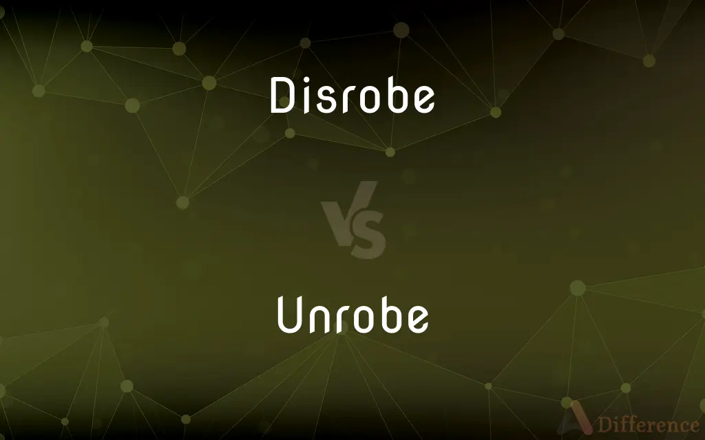 Disrobe vs. Unrobe — What's the Difference?