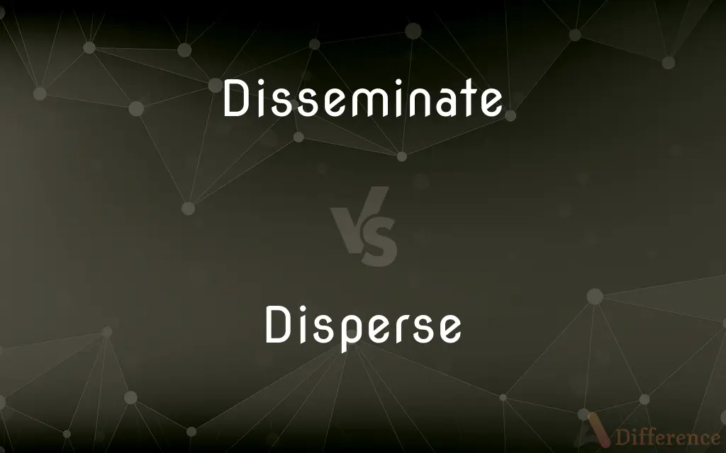 Disseminate vs. Disperse — What's the Difference?