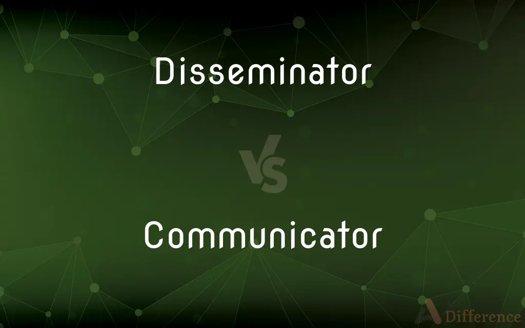 Disseminator vs. Communicator — What's the Difference?
