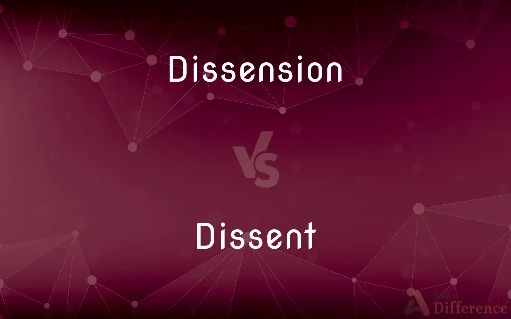 Dissension vs. Dissent — What's the Difference?