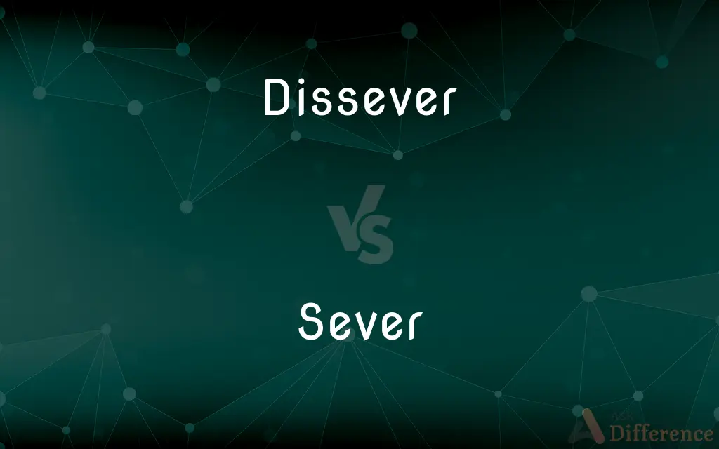 Dissever vs. Sever — What's the Difference?