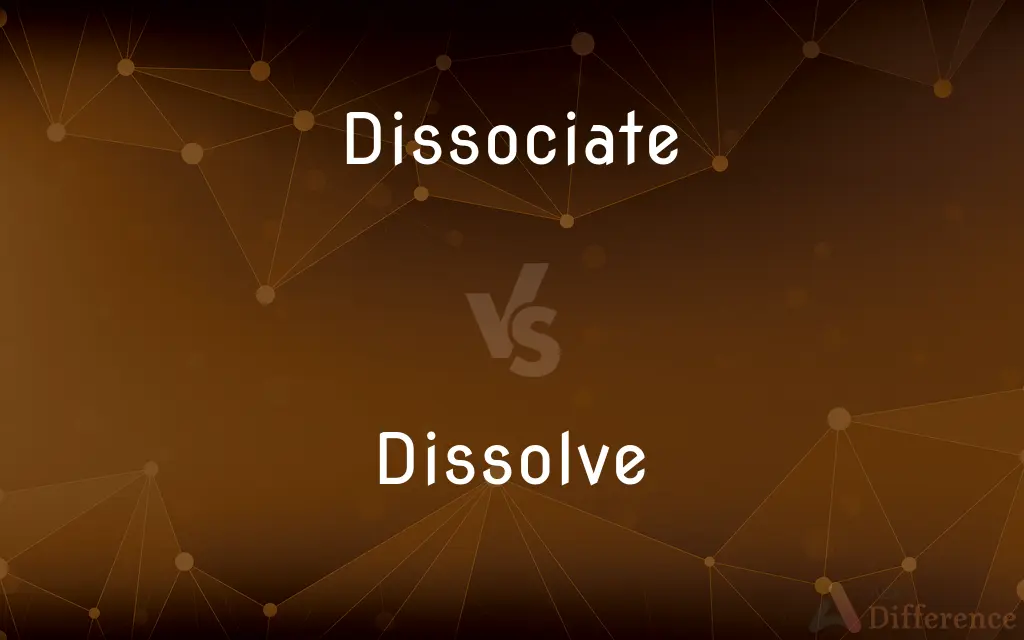 Dissociate vs. Dissolve — What's the Difference?