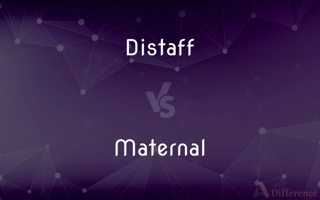 Distaff vs. Maternal — What's the Difference?