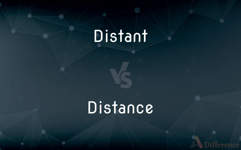 Distant vs. Distance — What's the Difference?
