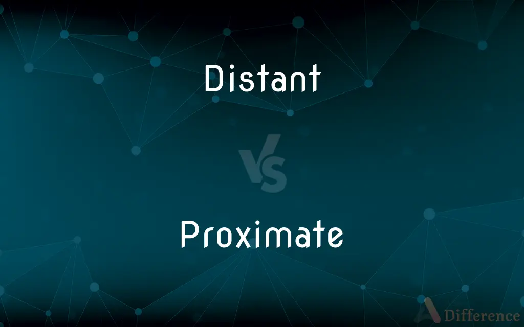 Distant vs. Proximate — What's the Difference?
