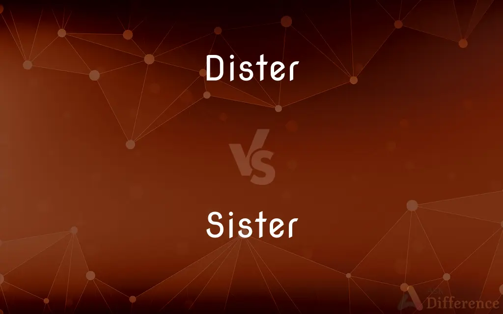 Dister vs. Sister — What's the Difference?