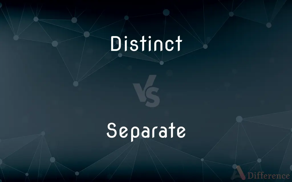 Distinct vs. Separate — What's the Difference?
