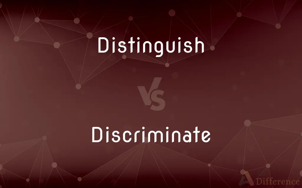 Distinguish vs. Discriminate — What's the Difference?