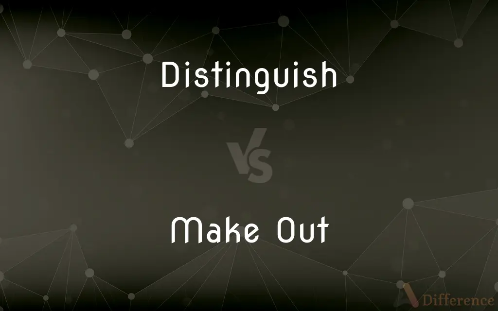 Distinguish vs. Make Out — What's the Difference?