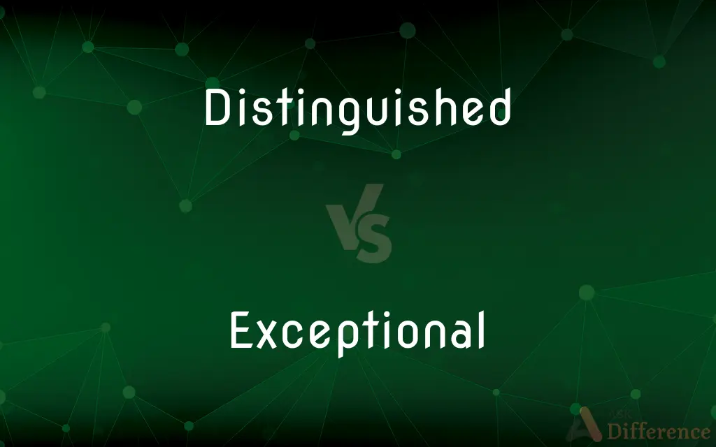 Distinguished vs. Exceptional — What's the Difference?
