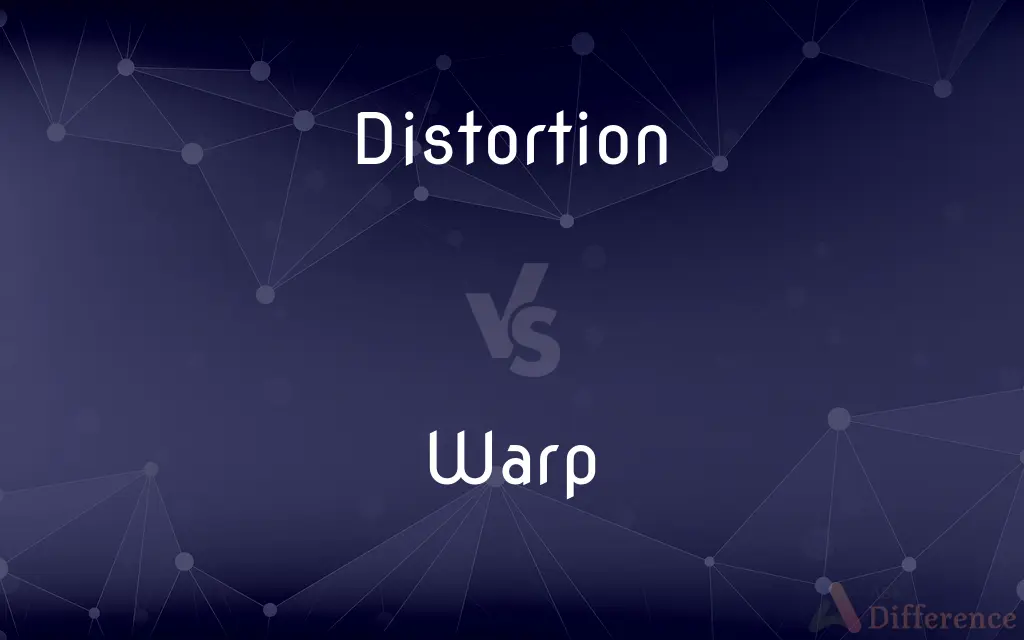 Distortion vs. Warp — What's the Difference?
