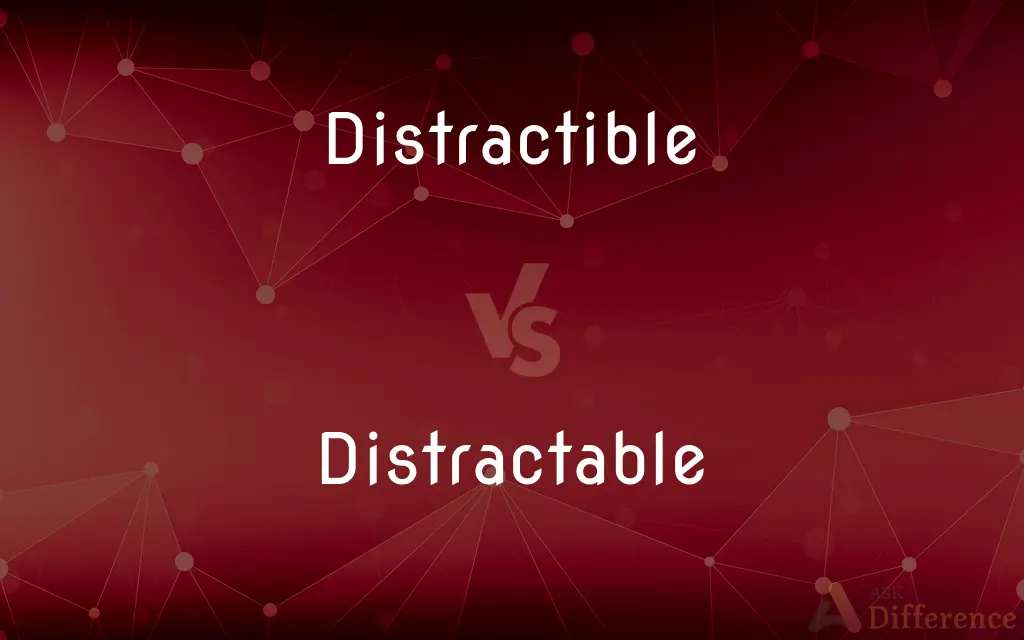Distractible vs. Distractable — Which is Correct Spelling?