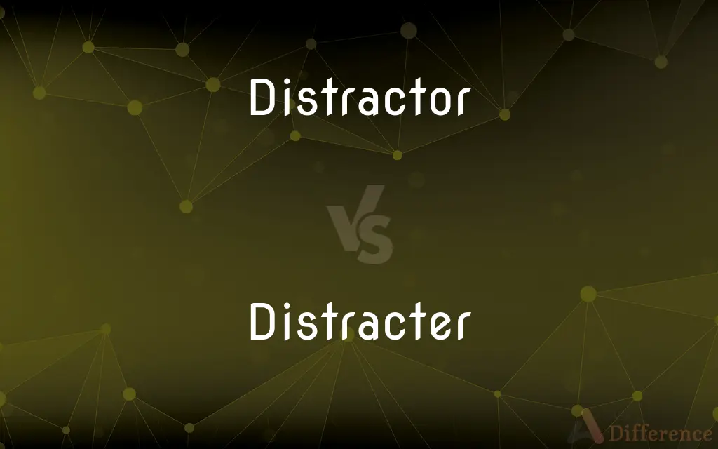 Distractor vs. Distracter — What's the Difference?