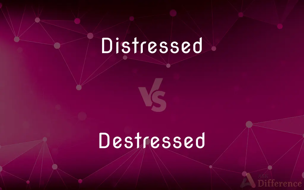 Distressed vs. Destressed — What's the Difference?